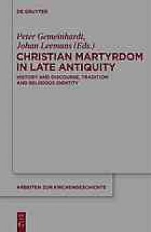 Christian martyrdom in late antiquity (300-450 AD) : history and discourse, tradition and religious identity