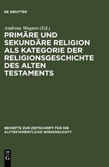 Primäre und sekundäre Religion als Kategorie der Religionsgeschichte des Alten Testaments