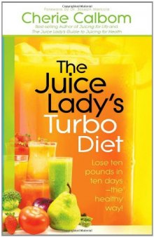 The Juice Lady's Turbo Diet: Lose ten pounds in ten days-the healthy way!  