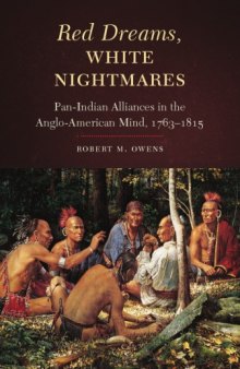 Red Dreams, White Nightmares : Pan-Indian Alliances in the Anglo-American Mind,  1763-1815