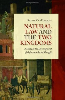 Natural Law and the Two Kingdoms: A Study in the Development of Reformed Social Thought (Emory University Studies in Law and Religion (Eerdmans))