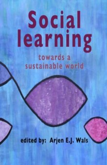 Social learning towards a sustainable world: Principles, perspectives, and praxis