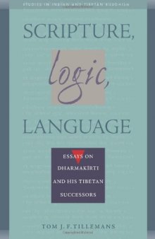 Scripture, Logic, Language: Essays on Dharmakirti and his Tibetan Successors