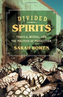 Divided spirits : tequila, mezcal, and the politics of production