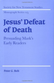 Jesus' defeat of death: persuading Mark's early readers