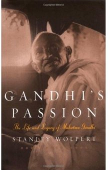 Gandhi's Passion: The Life and Legacy of Mahatma Gandhi