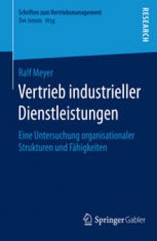 Vertrieb industrieller Dienstleistungen: Eine Untersuchung organisationaler Strukturen und Fähigkeiten