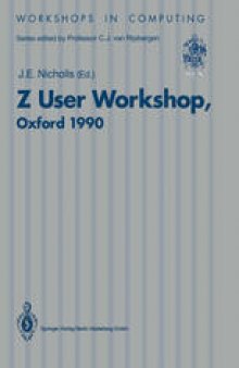 Z User Workshop, Oxford 1990: Proceedings of the Fifth Annual Z User Meeting, Oxford, 17–18 December 1990