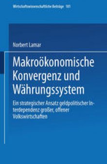 Makroökonomische Konvergenz und Währungssystem: Ein strategischer Ansatz geldpolitischer Interdependenz großer, offener Volkswirtschaften