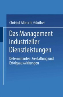 Das Management industrieller Dienstleistungen: Determinanten, Gestaltung und Erfolgsauswirkungen