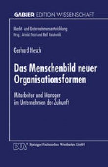 Das Menschenbild neuer Organisationsformen: Mitarbeiter und Manager im Unternehmen der Zukunft