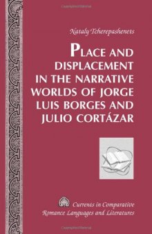 Place and Displacement in the Narrative Worlds of Jorge Luis Borges and Julio Cortázar