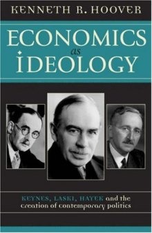 Economics as Ideology; Keynes, Laski, Hayek, and the Creation of Contemporary Politics