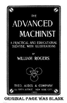 The Advanced Machinist [A Practical And Educational Treatise, With Illustrations] - William Rogers [1903 Theo Audel & Co]