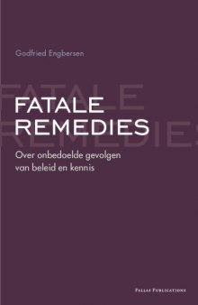 Fatale Remedies: Over De Onbedoelde Gevolgen Van Beleid En Kennis (Dutch Edition)