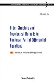 Order Structure and Topological Methods in Nonlinear Partial Differential Equations: Maximum Principles and Applications, Volume 1