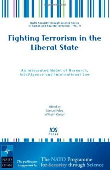 Fighting Terrorism in the Liberal State: An Integrated Model of Research, Intelligence (NATO Security Through Science Series. E: Human and Societal)