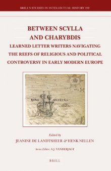 Between Scylla and Charybdis: Learned Letter Writers Navigating the Reefs of Religious and Political Controversy in Early Modern Europe (Brill's Studies in Intellectual History)  