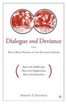 Dialogue and Deviance: Male-Male Desire in the Dialogue Genre (Plato to Aelred, Plato to Sade, Plato to the Postmodern)