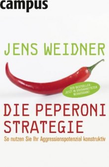 Die Peperoni-Strategie: So nutzen Sie Ihr Aggressionspotenzial konstruktiv, 2. Auflage