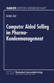 Computer Aided Selling im Pharma-Kundenmanagement: Prozeßorientierte Analyse und Gestaltung eines integrierten CAS-Systems