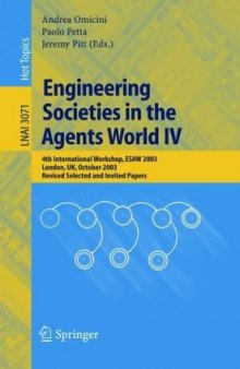 Engineering Societies in the Agents World IV: 4th International Workshop, ESAW 2003, London, UK, October 29-31, 2003, Revised Selected and Invited Papers ...
