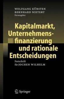 Kapitalmarkt, Unternehmensfinanzierung und rationale Entscheidungen: Festschrift für Jochen Wilhelm 