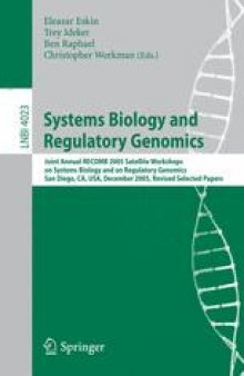 Systems Biology and Regulatory Genomics: Joint Annual RECOMB 2005 Satellite Workshops on Systems Biology and on Regulatory Genomics, San Diego, CA, USA; December 2-4, 2005, Revised Selected Papers