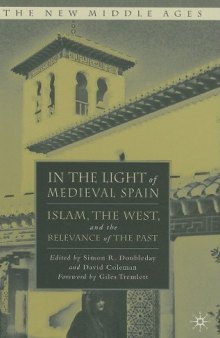 In the Light of Medieval Spain: Islam, the West, and the Relevance of the Past (The New Middle Ages)