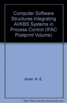 Computer Software Structures Integrating Ai/kbs Systems in Process Control. IFAC Workshop, Lund, Sweden, 10–12 August 1994