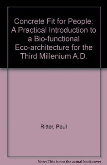 Concrete Fit for People. A Practical Introduction to a Bio-Functional Eco-Architecture for the Third Millennium A.D.