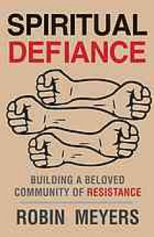 Spiritual defiance : building a beloved community of resistance