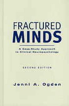 Fractured minds : a case-study approach to clinical neuropsychology