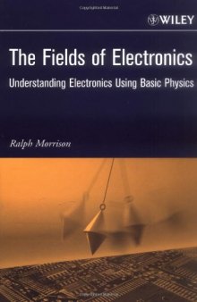 The Fields of Electronics: Understanding Electronics Using Basic Physics