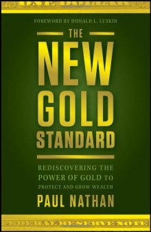 The new gold standard : rediscovering the power of gold to protect and grow wealth
