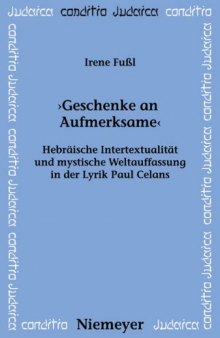 Geschenke an Aufmerksame: Hebraische Intertextualitat Und Mystische Weltauffassung in Der Lyrik Paul Celans