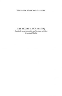 The Peasant and the Raj: Studies in Agrarian Society and Peasant Rebellion in Colonial India