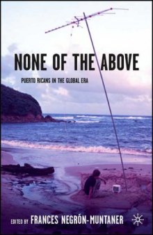 None of the Above: Puerto Ricans in the Global Era (New Directions in Latino American Culture)