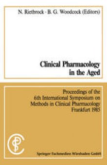 Clinical Pharmacology in the Aged / Klinische Pharmakologie im Alter: Proceedings of the 6th International Symposium on Methods in Clinical Pharmacology, Frankfurt 1985 / Vorträge des 6. Internationalen Symposiums „Methods in Clinical Pharmacology“ Frankfurt 1985