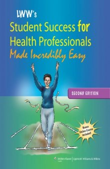 Lippincott Williams & Wilkins' Student Success for Health Professionals Made Incredibly Easy, Second Edition  