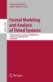 Formal Modeling and Analysis of Timed Systems: 10th International Conference, FORMATS 2012, London, UK, September 18-20, 2012. Proceedings