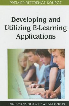 Developing and Utilizing E-Learning Applications (Premier Reference Source) 