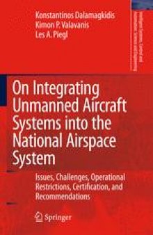 On Integrating Unmanned Aircraft Systems into the National Airspace System: Issues, Challenges, Operational Restrictions, Certification, and Recommendations