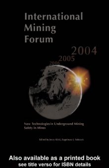 International Mining Forum: new technologies in underground mining safety in mines: proceedings of the Fifth International Mining Forum 2004, February 24-29, 2004, Cracow-Szczyrk-Wieliczka, Poland