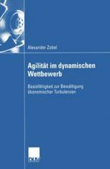 Agilität im dynamischen Wettbewerb: Basisfähigkeit zur Bewältigung ökonomischer Turbulenzen