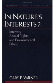 In Nature's Interests?: Interests, Animal Rights, and Environmental Ethics (Environmental Ethics and Science Policy Series)