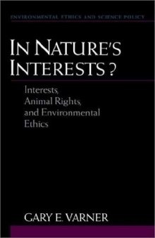 In Nature's Interests?: Interests, Animal Rights, and Environmental Ethics (Environmental Ethics and Science Policy)