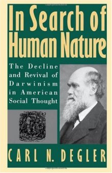 In Search of Human Nature: The Decline and Revival of Darwinism in American Social Thought