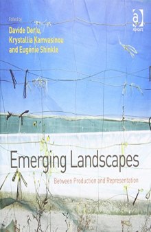 Emerging Landscapes: Between Production and Representation. Edited by Davide Deriu, Krystallia Kamvasinou, Eugenie Shinkle