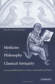 Medicine and philosophy in classical antiquity: doctors and philosophers on nature, soul, health and disease